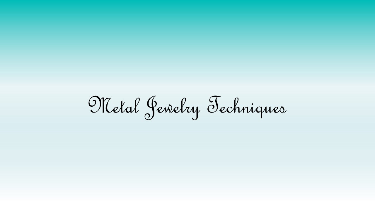 Metal Jewelry Tecniques